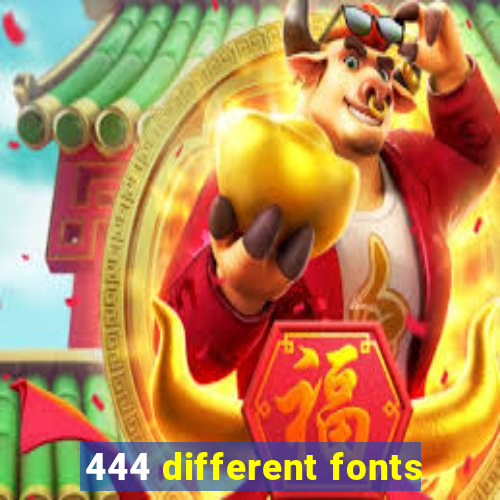 444 different fonts